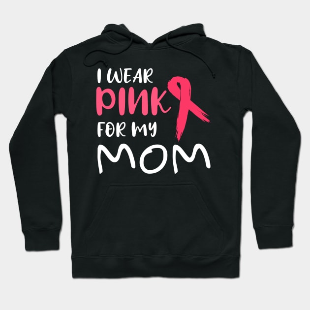 Breast Cancer Awareness I Wear Pink For My Mom Design Hoodie by Linco